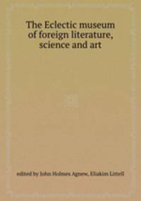 The Eclectic museum of foreign literature, science and art