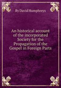 An historical account of the incorporated Society for the Propagation of the Gospel in Foreign Parts