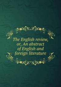 The English review, or, An abstract of English and foreign literature