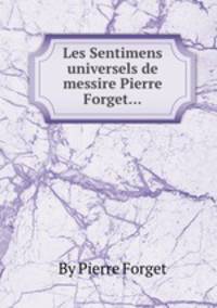 Les Sentimens universels de messire Pierre Forget...
