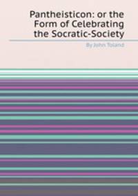 Pantheisticon: or the Form of Celebrating the Socratic-Society