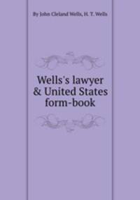 Wells`s lawyer & United States form-book