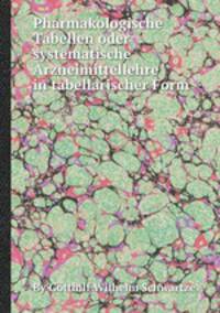 Pharmakologische Tabellen oder systematische Arzneimittellehre in tabellarischer Form