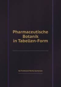Pharmaceutische Botanik in Tabellen-Form
