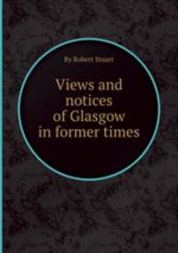 Views and notices of Glasgow in former times