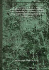 Analyse raisonnйe de Bayle, ou abrйgй mйthodique de ses ouvrages, particulierement de son Dictionnaire historique et critique, dont les remarques ont йtй fondues dans le texte, pour former un corps instructif et agrйable de lectures suivies