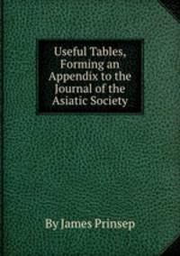 Useful Tables, Forming an Appendix to the Journal of the Asiatic Society