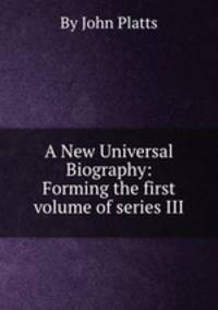 A New Universal Biography: Forming the first volume of series III
