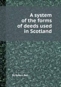 A system of the forms of deeds used in Scotland