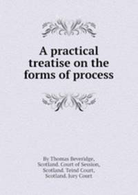 A practical treatise on the forms of process
