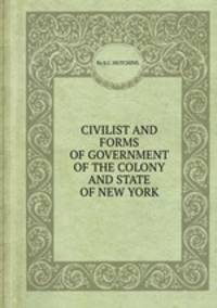 CIVILIST AND FORMS OF GOVERNMENT OF THE COLONY AND STATE OF NEW YORK.
