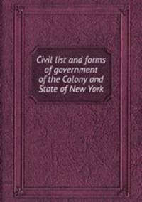 Civil list and forms of government of the Colony and State of New York