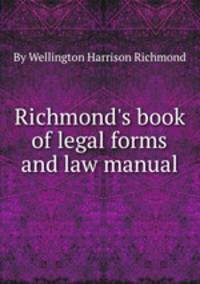 Richmond`s book of legal forms and law manual