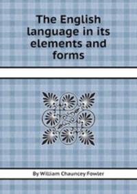 The English language in its elements and forms