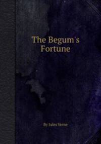 The Begum`s Fortune