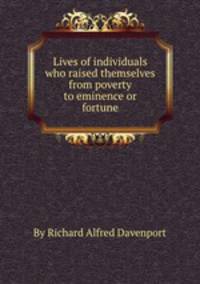 Lives of individuals who raised themselves from poverty to eminence or fortune