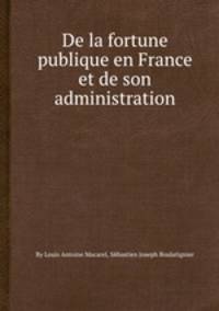 De la fortune publique en France et de son administration