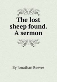 The lost sheep found. A sermon