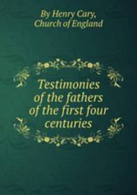 Testimonies of the fathers of the first four centuries