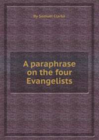A paraphrase on the four Evangelists