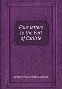 Four letters to the Earl of Carlisle