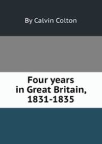 Four years in Great Britain, 1831-1835