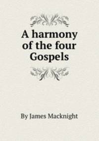 A harmony of the four Gospels