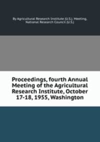 Proceedings, fourth Annual Meeting of the Agricultural Research Institute, October 17-18, 1955, Washington