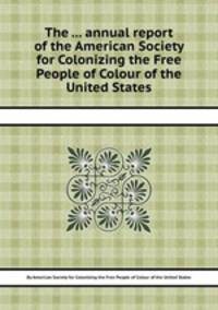 The ... annual report of the American Society for Colonizing the Free People of Colour of the United States