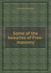Some of the beauties of Free-masonry