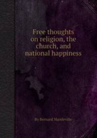 Free thoughts on religion, the church, and national happiness