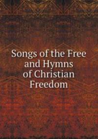 Songs of the Free and Hymns of Christian Freedom