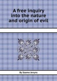 A free inquiry into the nature and origin of evil