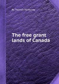The free grant lands of Canada