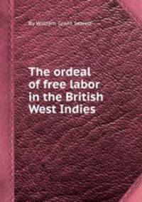 The ordeal of free labor in the British West Indies