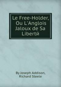 Le Free-Holder, Ou L`Anglois Jaloux de Sa Libertй