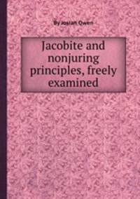 Jacobite and nonjuring principles, freely examined