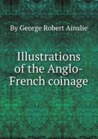 Illustrations of the Anglo-French coinage