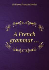A French grammar ...
