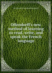 Ollendorff`s new method of learning to read, write, and speak the French language