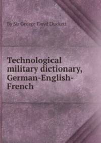 Technological military dictionary, German-English-French