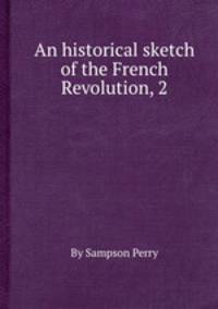 An historical sketch of the French Revolution, 2