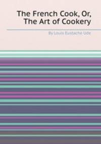 The French Cook, Or, The Art of Cookery