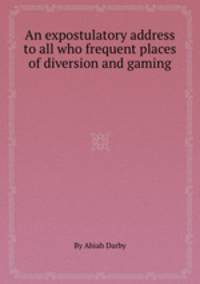 An expostulatory address to all who frequent places of diversion and gaming