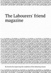 The Labourers` friend magazine