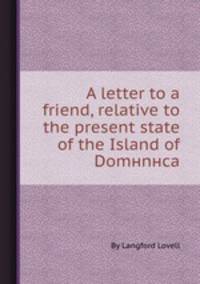 A letter to a friend, relative to the present state of the Island of Domнnнca