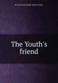 The Youth`s friend