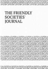 THE FRIENDLY SOCIETIES` JOURNAL.