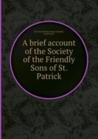 A brief account of the Society of the Friendly Sons of St. Patrick
