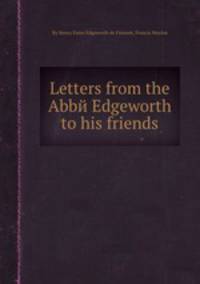 Letters from the Abbй Edgeworth to his friends